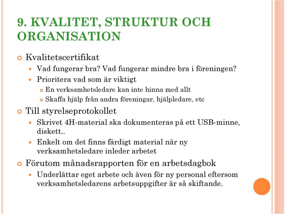 styrelseprotokollet Skrivet 4H-material ska dokumenteras på ett USB-minne, diskett.