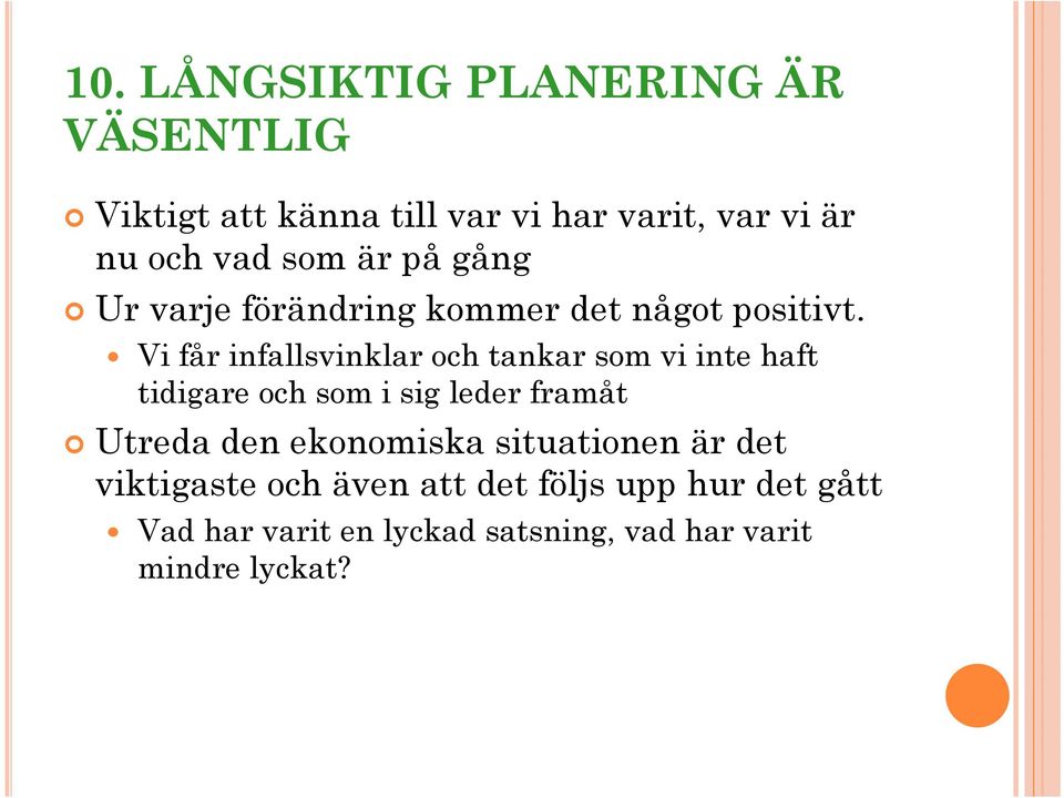 Vi får infallsvinklar och tankar som vi inte haft tidigare och som i sig leder framåt Utreda den
