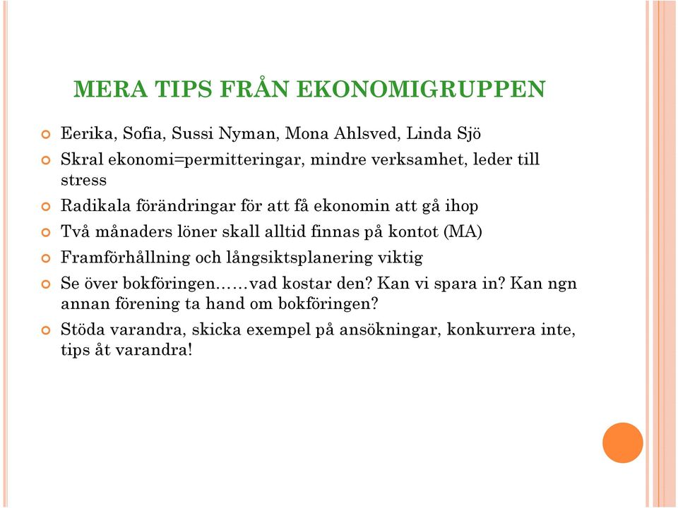 finnas på kontot (MA) Framförhållning och långsiktsplanering viktig Se över bokföringen vad kostar den? Kan vi spara in?