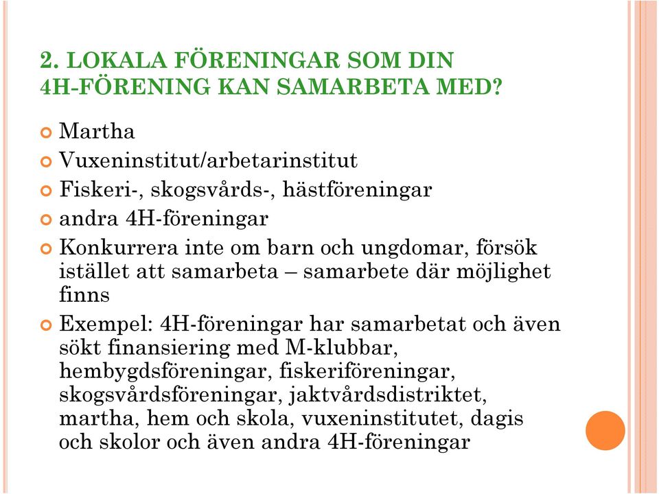 ungdomar, försök istället att samarbeta samarbete där möjlighet finns Exempel: 4H-föreningar har samarbetat och även sökt