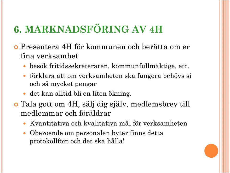 förklara att om verksamheten ska fungera behövs si och så mycket pengar det kan alltid bli en liten ökning.