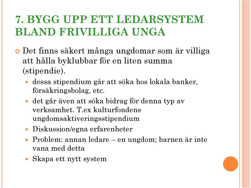dessa stipendium går att söka hos lokala banker, försäkringsbolag, etc.