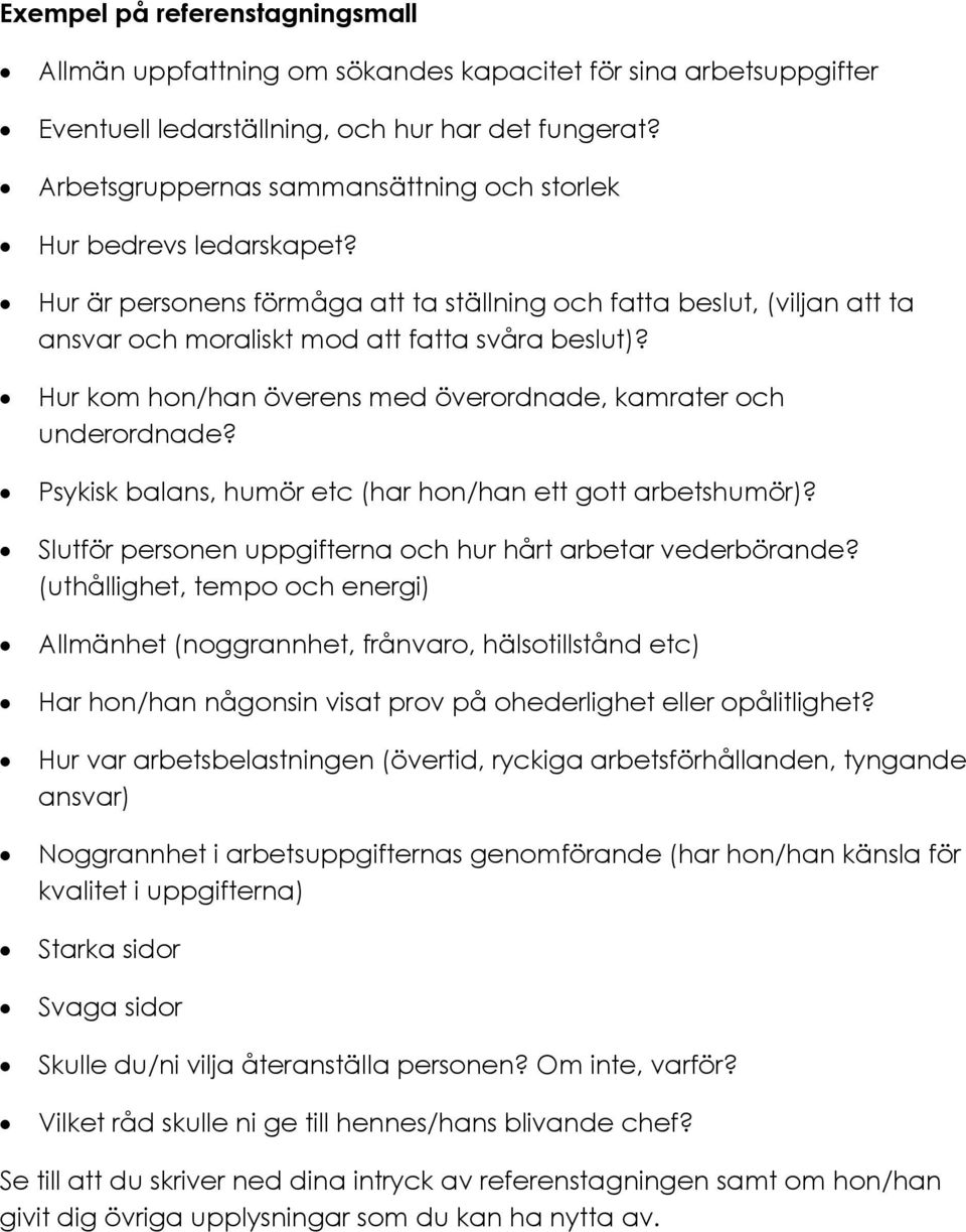 Hur kom hon/han överens med överordnade, kamrater och underordnade? Psykisk balans, humör etc (har hon/han ett gott arbetshumör)? Slutför personen uppgifterna och hur hårt arbetar vederbörande?