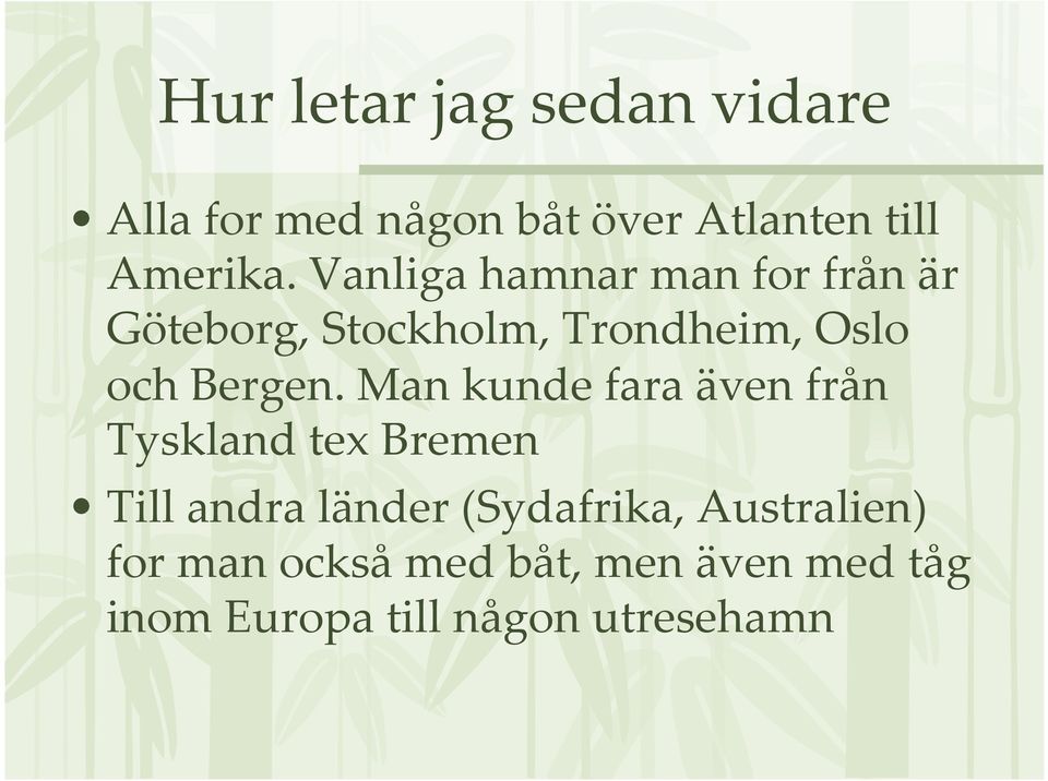 Man kunde fara även från Tyskland tex Bremen Till andra länder (Sydafrika,