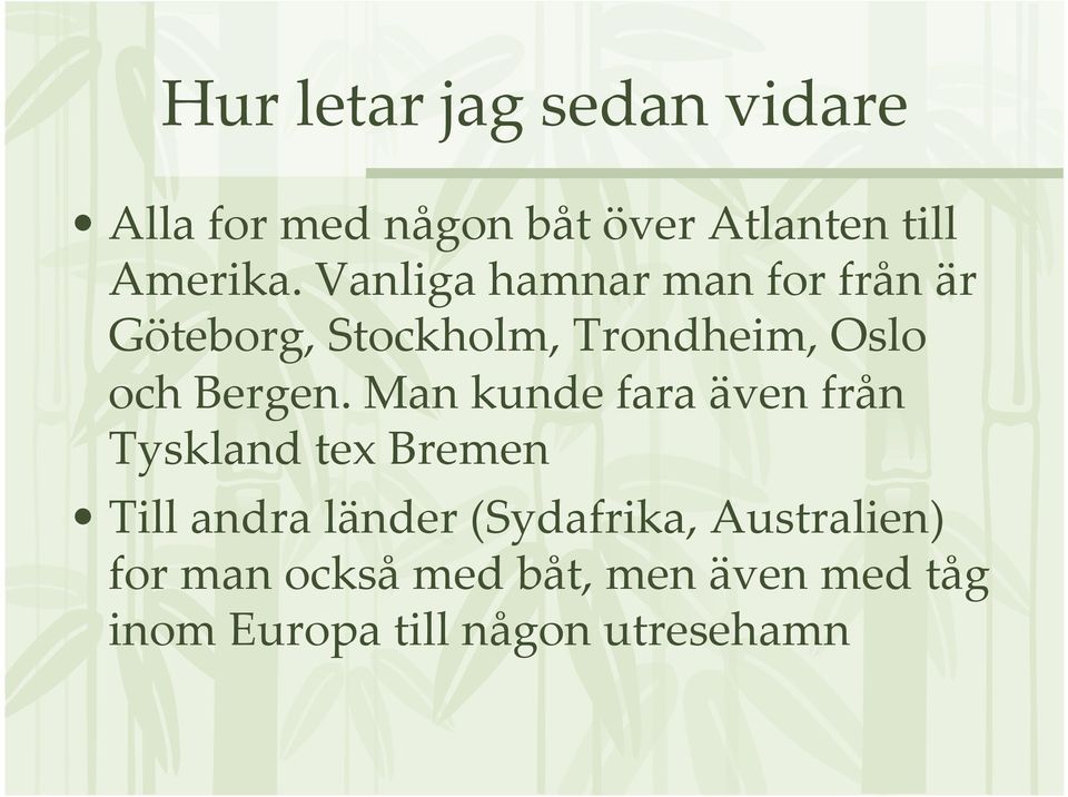 Man kunde fara även från Tyskland tex Bremen Till andra länder (Sydafrika,