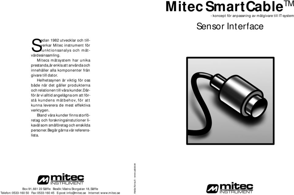 Mitecs mätsystem har unika prestanda, är enkla att använda och innehåller alla komponenter från givare till dator.