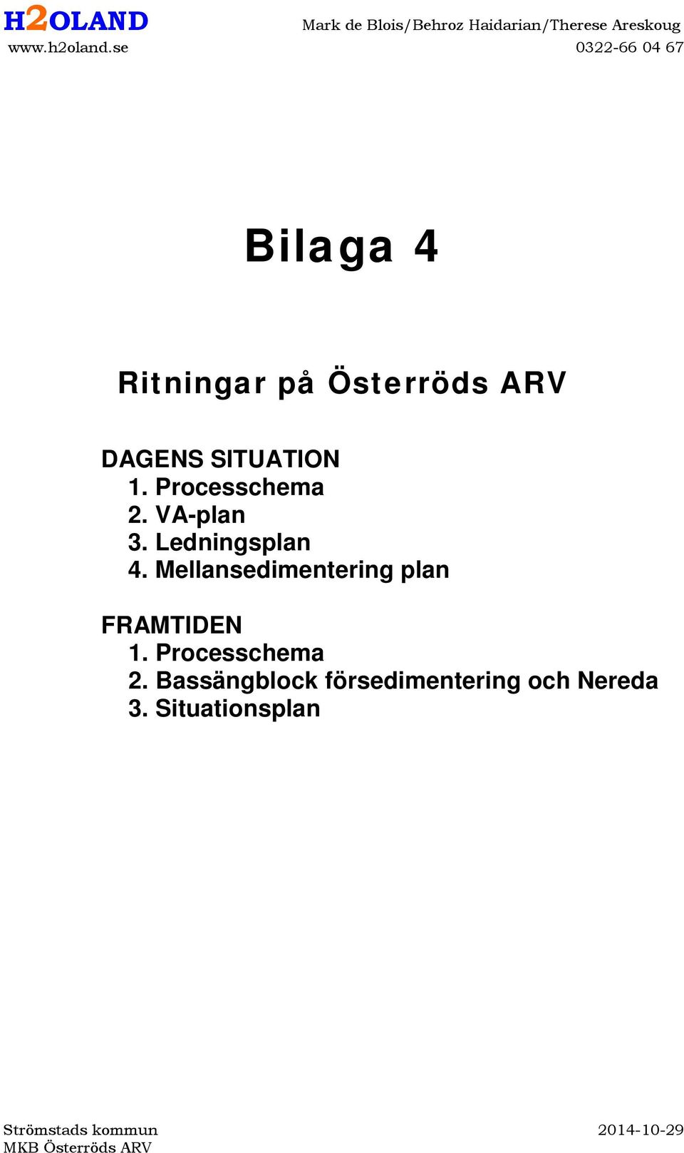 Processchema 2. VA-plan 3. Ledningsplan 4. Mellansedimentering plan FRAMTIDEN 1.