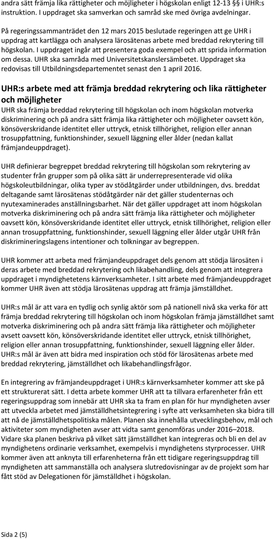 I uppdraget ingår att presentera goda exempel och att sprida information om dessa. UHR ska samråda med Universitetskanslersämbetet.