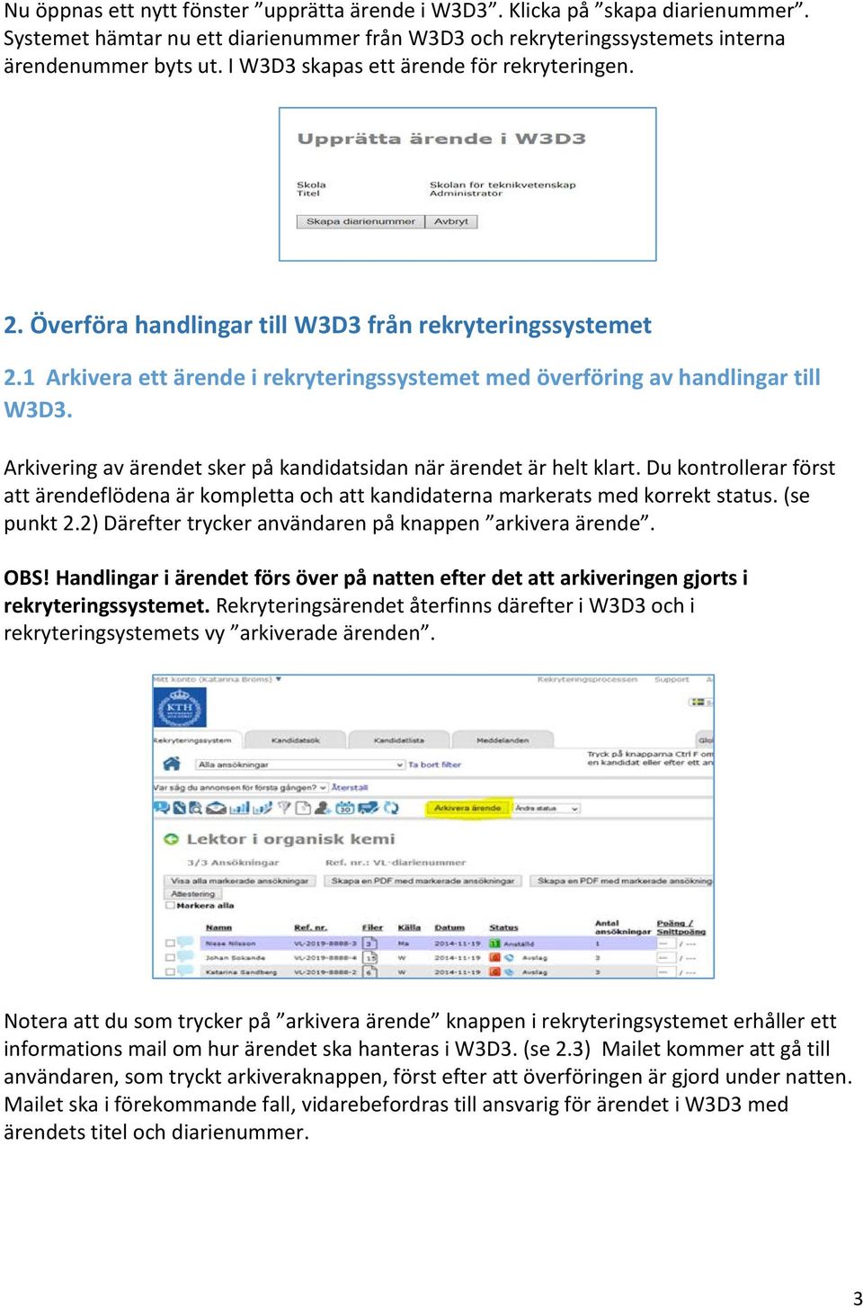 Arkivering av ärendet sker på kandidatsidan när ärendet är helt klart. Du kontrollerar först att ärendeflödena är kompletta och att kandidaterna markerats med korrekt status. (se punkt 2.