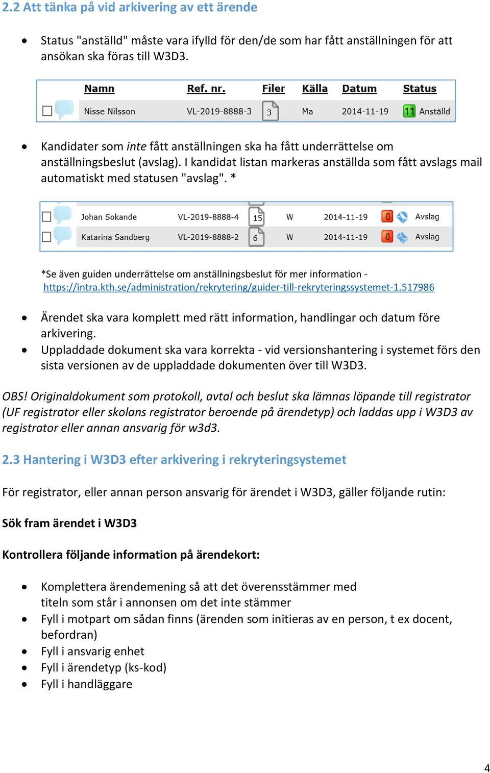 * *Se även guiden underrättelse om anställningsbeslut för mer information - https://intra.kth.se/administration/rekrytering/guider-till-rekryteringssystemet-1.