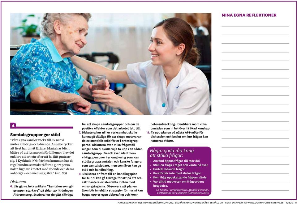 I Kyrkhult i Olofströms kommun har de regelbundna samtalsträffarna gjort personalen lugnare i mötet med döende och deras anhöriga och med sig själva. (sid. 30) 6.