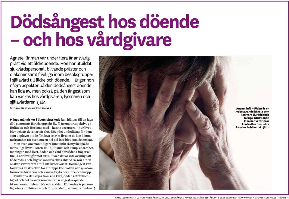 Här ger hon några aspekter på den dödsångest döende kan lida av, men också på den ångest som kan väckas hos vårdgivaren, lyssnaren och själavårdaren själv.