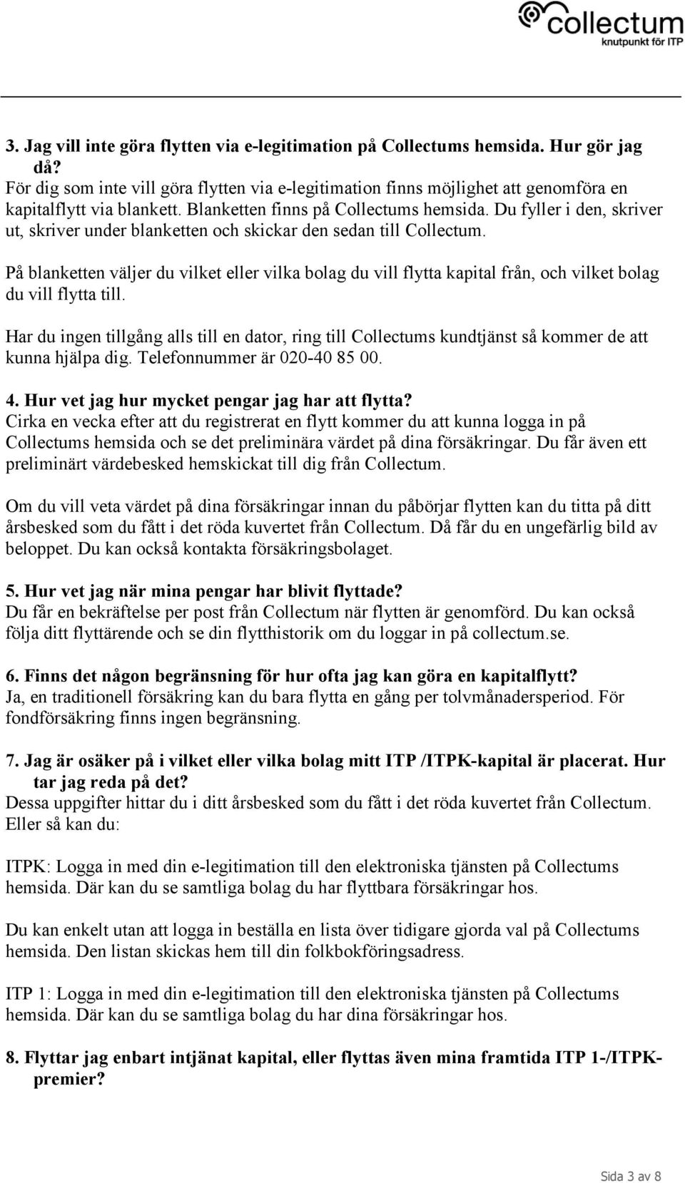 På blanketten väljer du vilket eller vilka bolag du vill flytta kapital från, och vilket bolag du vill flytta till.