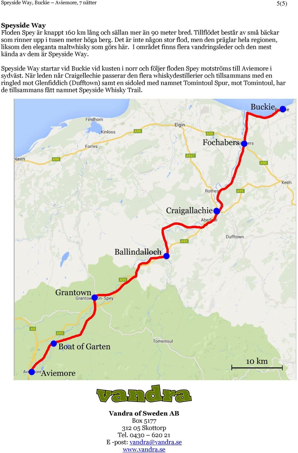 Speyside Way startar vid Buckie vid kusten i norr och följer floden Spey motströms till Aviemore i sydväst.