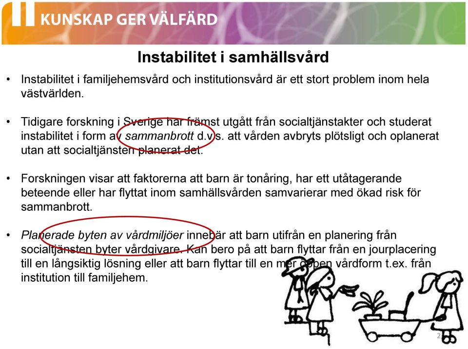 Forskningen visar att faktorerna att barn är tonåring, har ett utåtagerande beteende eller har flyttat inom samhällsvården samvarierar med ökad risk för sammanbrott.