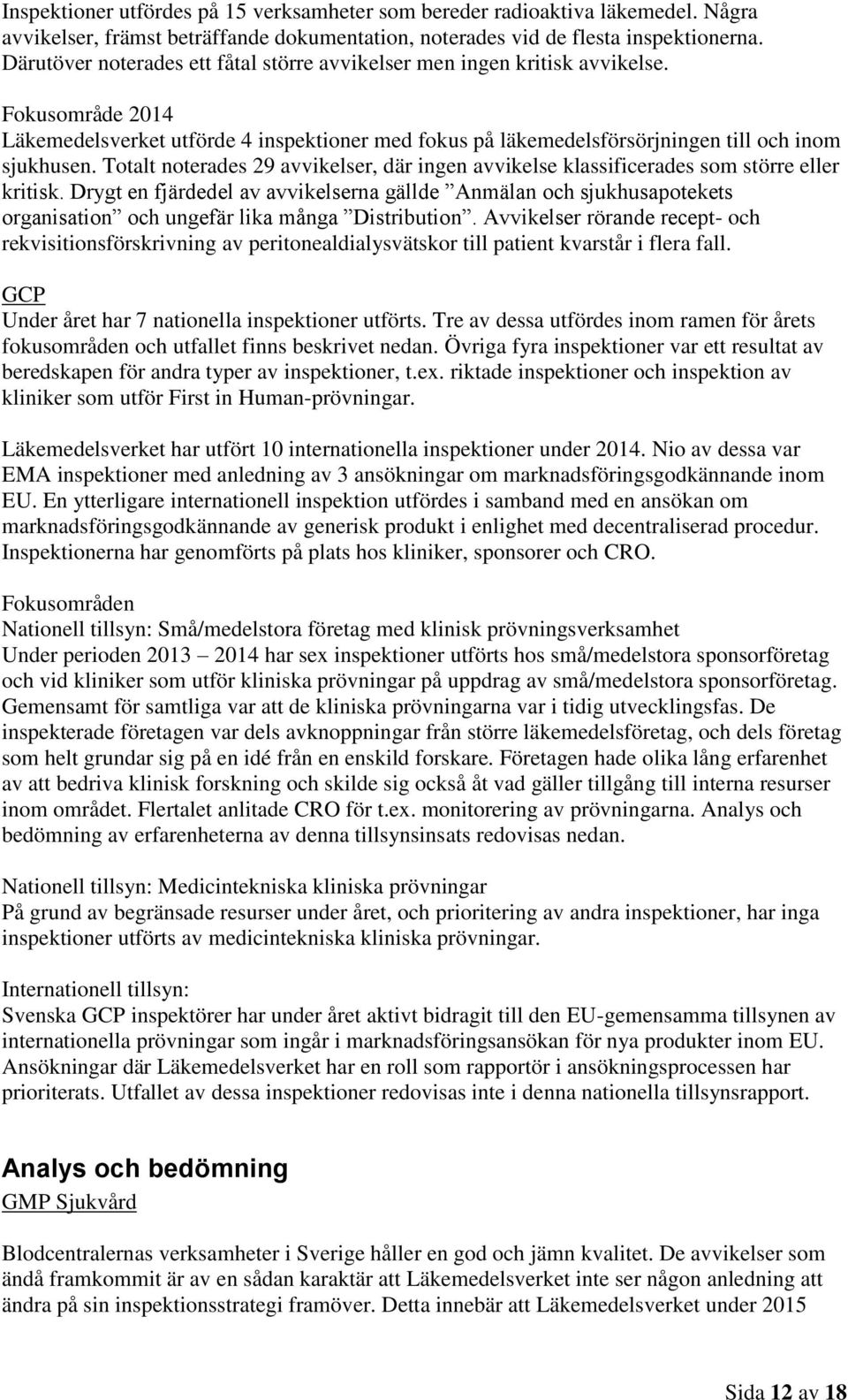 Totalt noterades 29 avvikelser, där ingen avvikelse klassificerades som större eller kritisk.