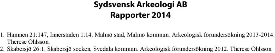 Arkeologisk förundersökning 2013-2014. Therese Ohlsson. 2. Skabersjö 26:1.