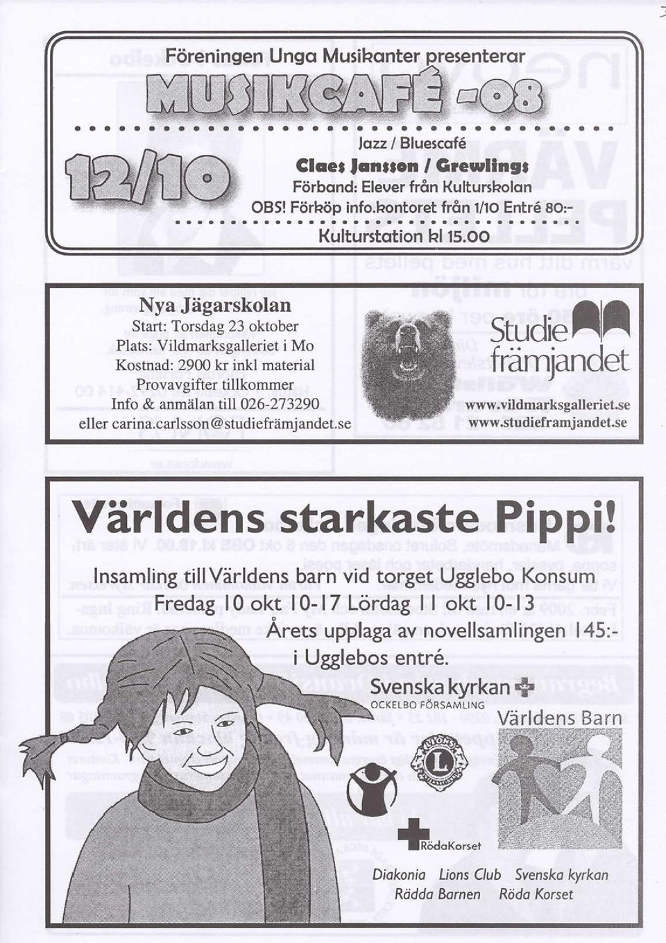 carlsson@ studieframjandet.se studielll frdmjandet www.vildmarksgalleriet.se www.studieframjandet.se V[rldens starkaste Pippi!