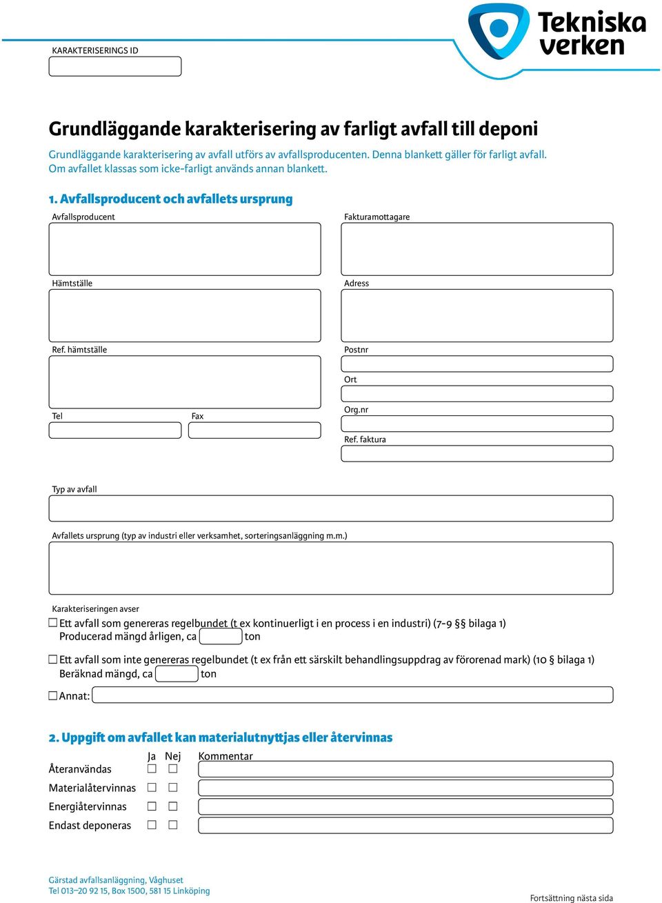 nr Ref. faktura Typ av avfall Avfallets ursprung (typ av industri eller verksamh