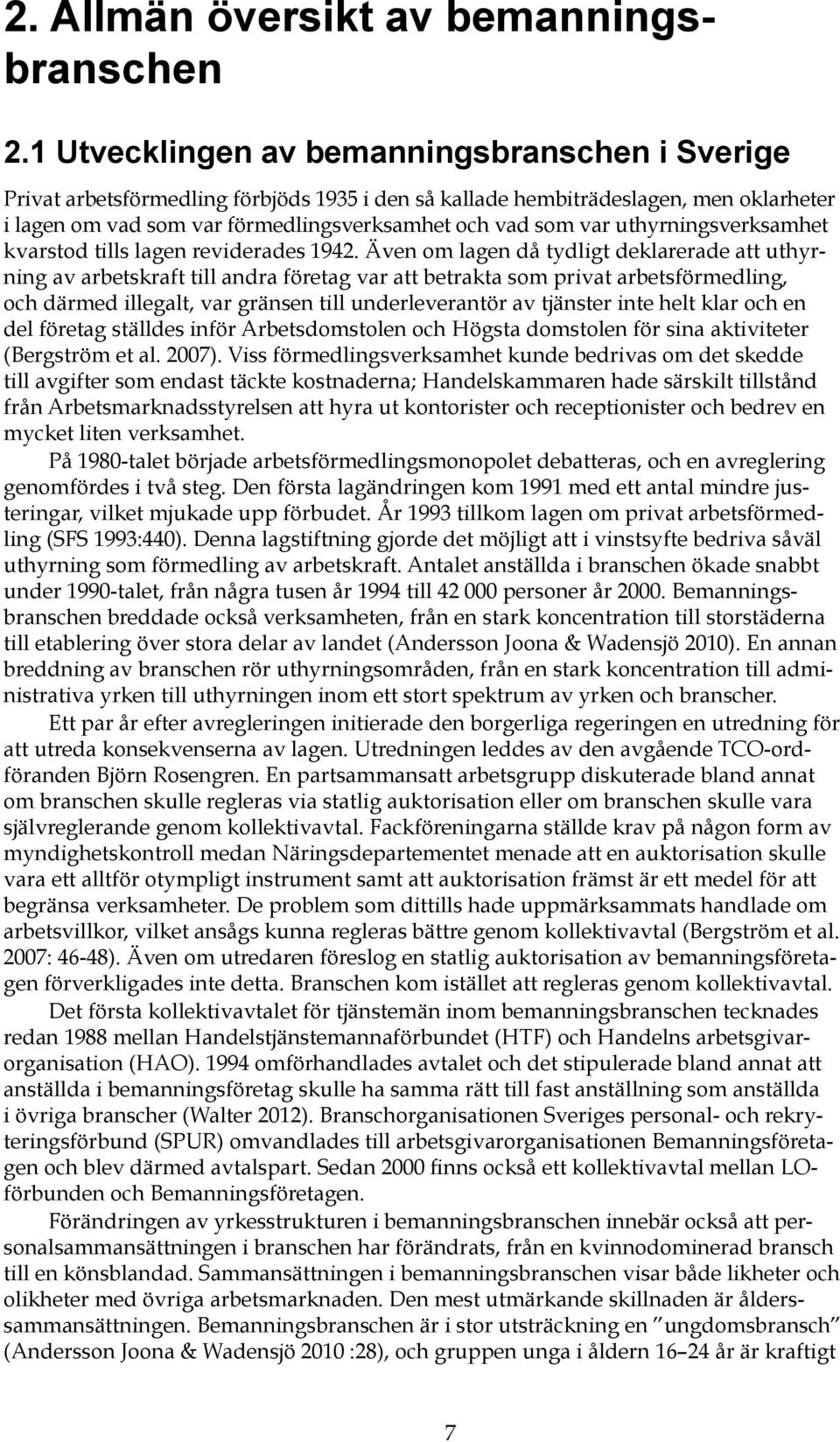 uthyrningsverksamhet kvarstod tills lagen reviderades 1942.