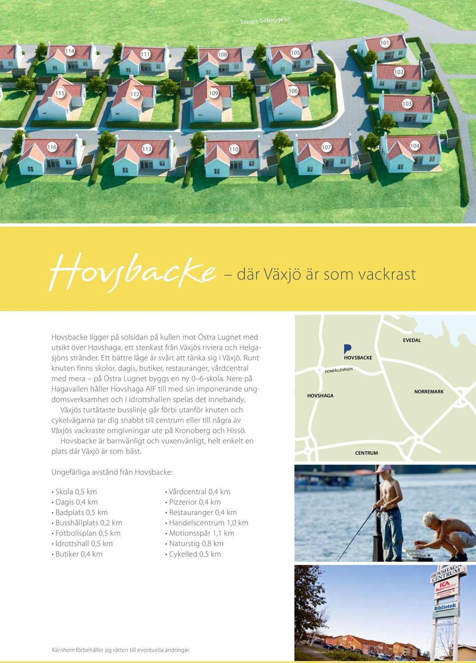 Runt knuten finns skolor, dagis, butiker, restauranger, vårdcentral med mera på Östra Lugnet byggs en ny 0 6-skola.