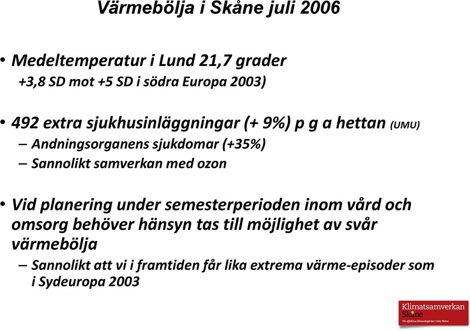 samverkan med ozon Vid planering under semesterperioden inom vård och omsorg behöver hänsyn tas till