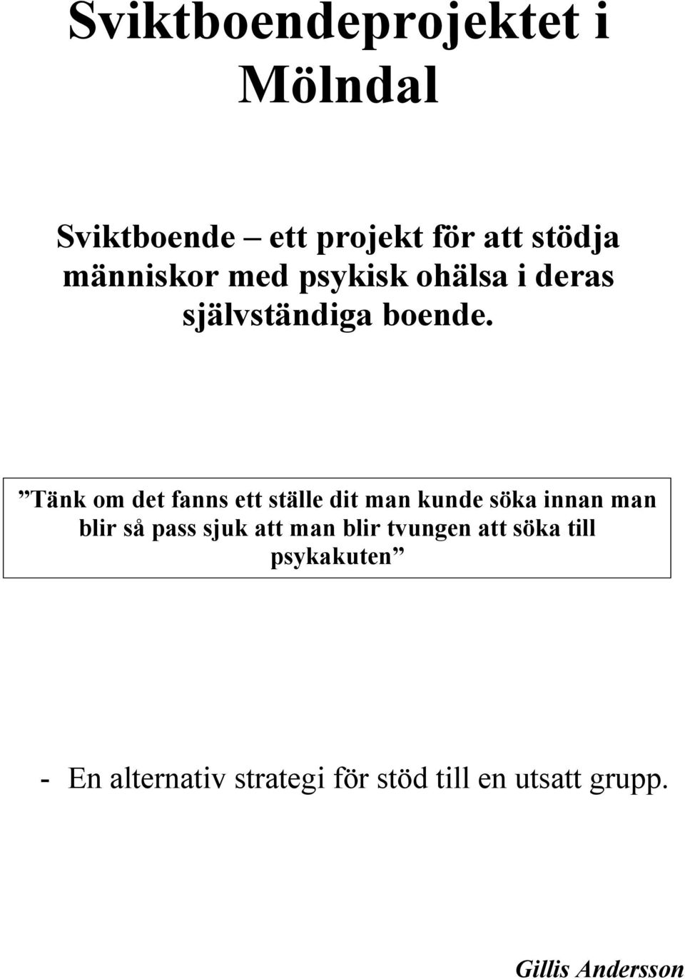 Tänk om det fanns ett ställe dit man kunde söka innan man Tänk om blir det så fanns pass sjuk ett ställe att