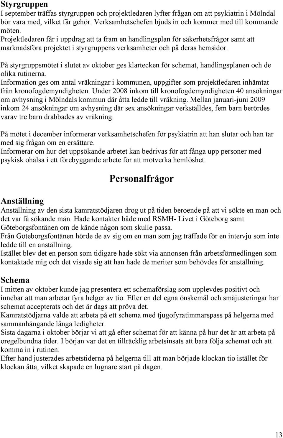 På styrgruppsmötet i slutet av oktober ges klartecken för schemat, handlingsplanen och de olika rutinerna.
