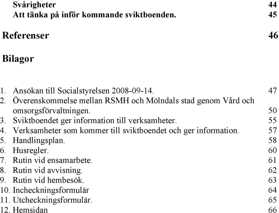 Sviktboendet ger information till verksamheter. 55 4. Verksamheter som kommer till sviktboendet och ger information. 57 5.