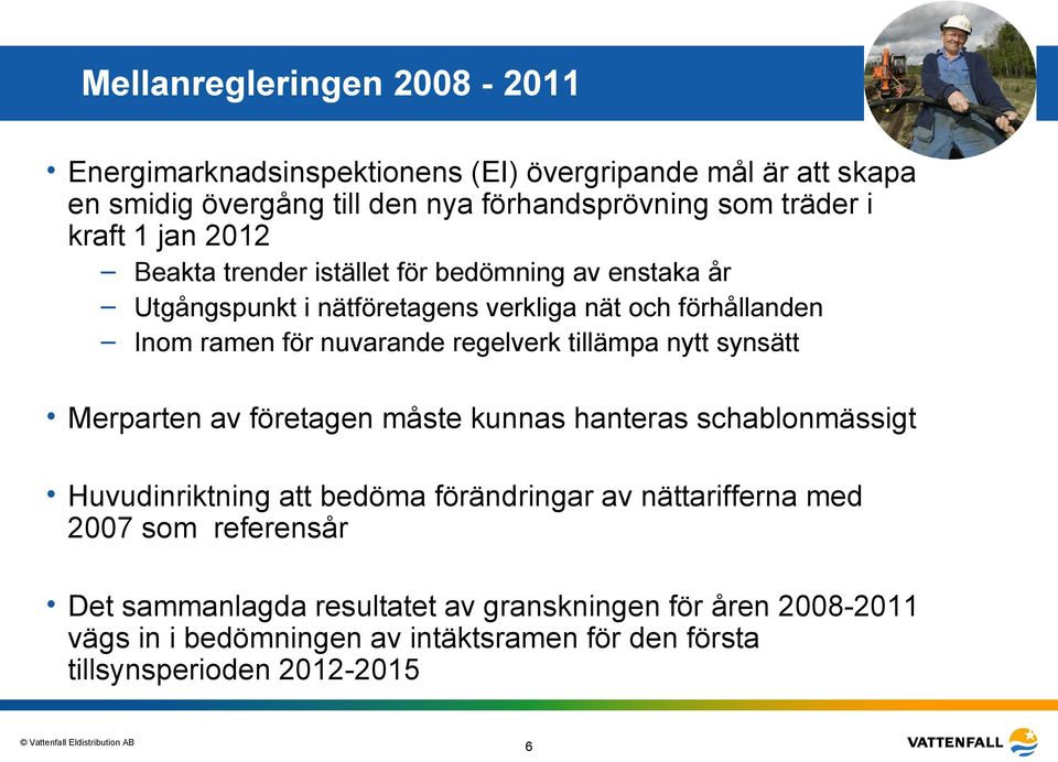 regelverk tillämpa nytt synsätt Merparten av företagen måste kunnas hanteras schablonmässigt Huvudinriktning att bedöma förändringar av nättarifferna med