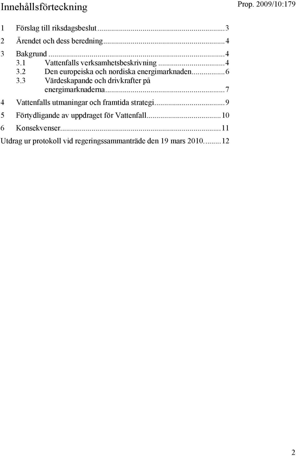 3 Värdeskapande och drivkrafter på energimarknaderna...7 4 Vattenfalls utmaningar och framtida strategi.