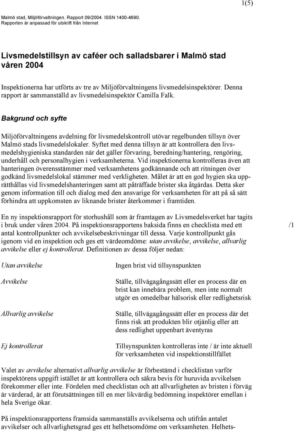 Denna rapport är sammanställd av livsmedelsinspektör Camilla Falk.