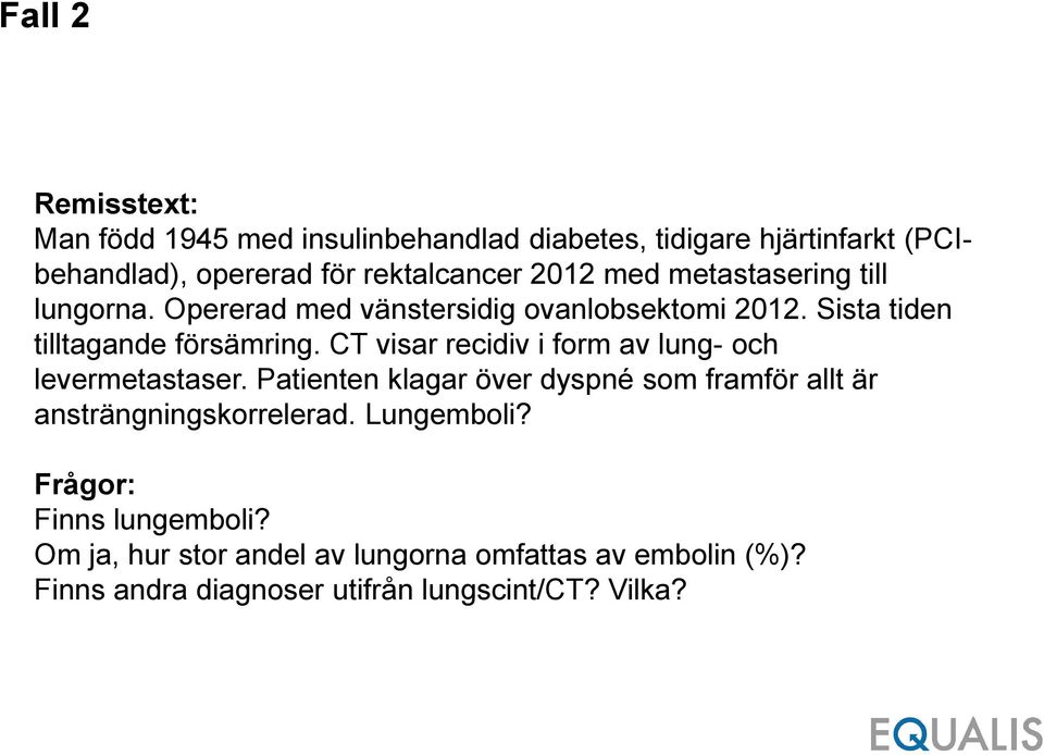 CT visar recidiv i form av lung- och levermetastaser. Patienten klagar över dyspné som framför allt är ansträngningskorrelerad.