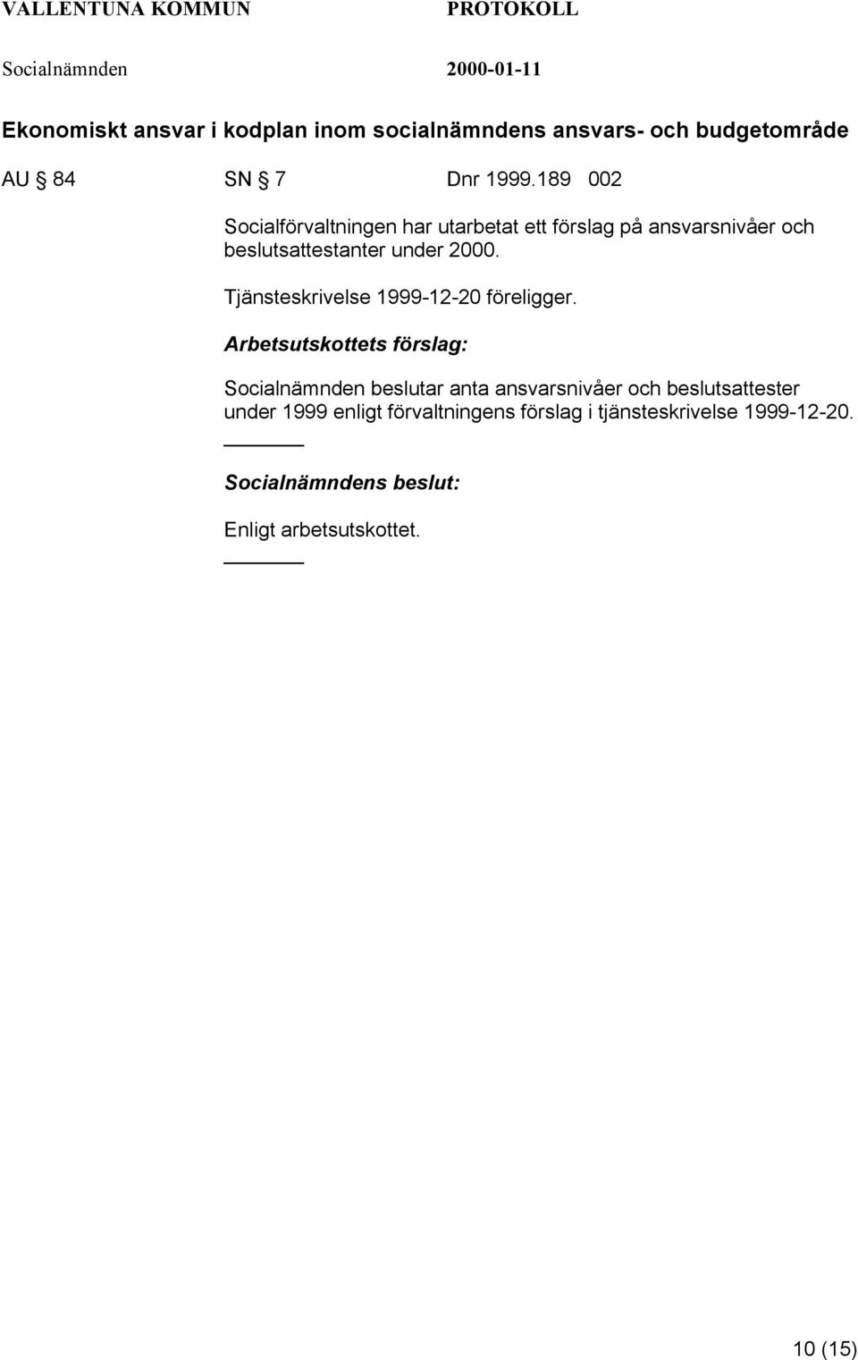 Tjänsteskrivelse 1999-12-20 föreligger.