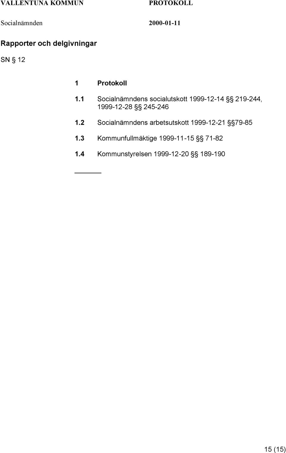 245-246 1.2 Socialnämndens arbetsutskott 1999-12-21 79-85 1.