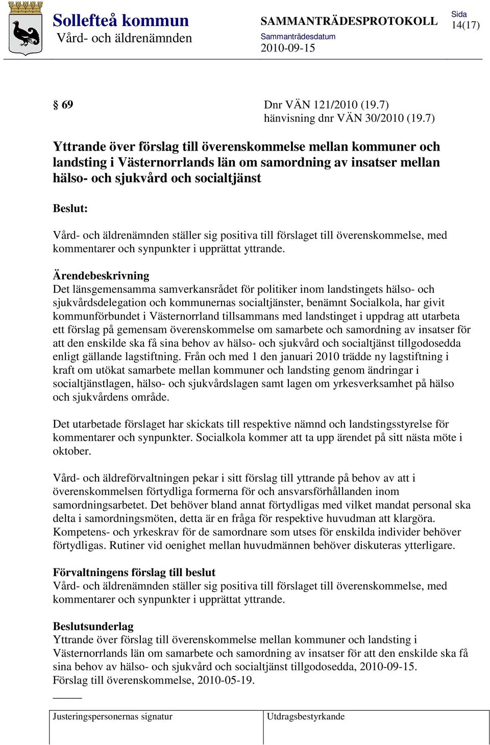 förslaget till överenskommelse, med kommentarer och synpunkter i upprättat yttrande.