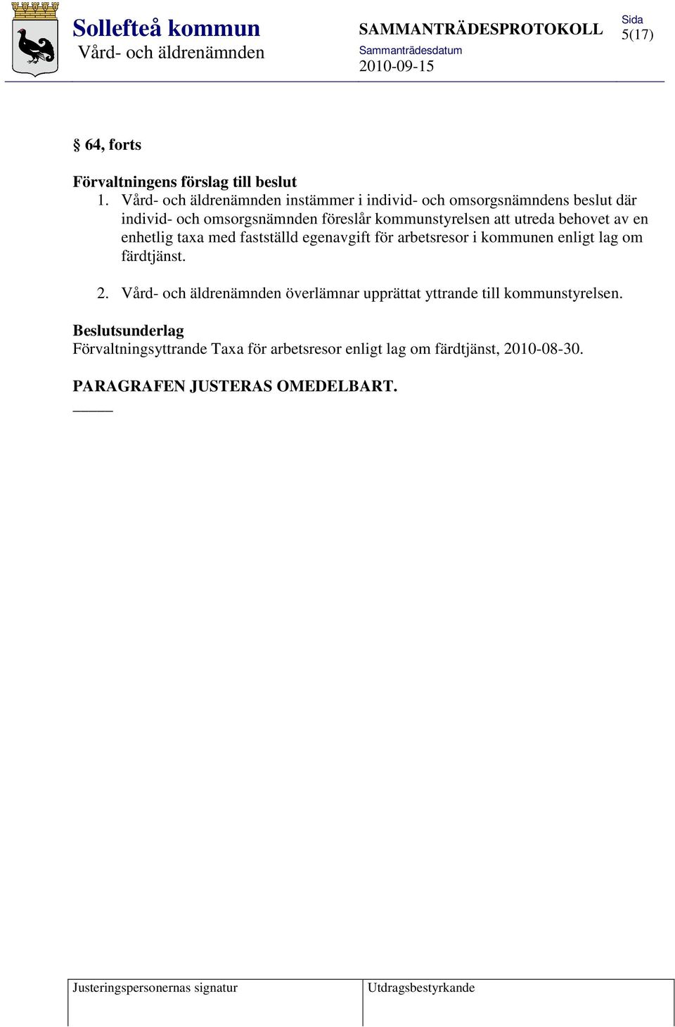 utreda behovet av en enhetlig taxa med fastställd egenavgift för arbetsresor i kommunen enligt lag om färdtjänst.