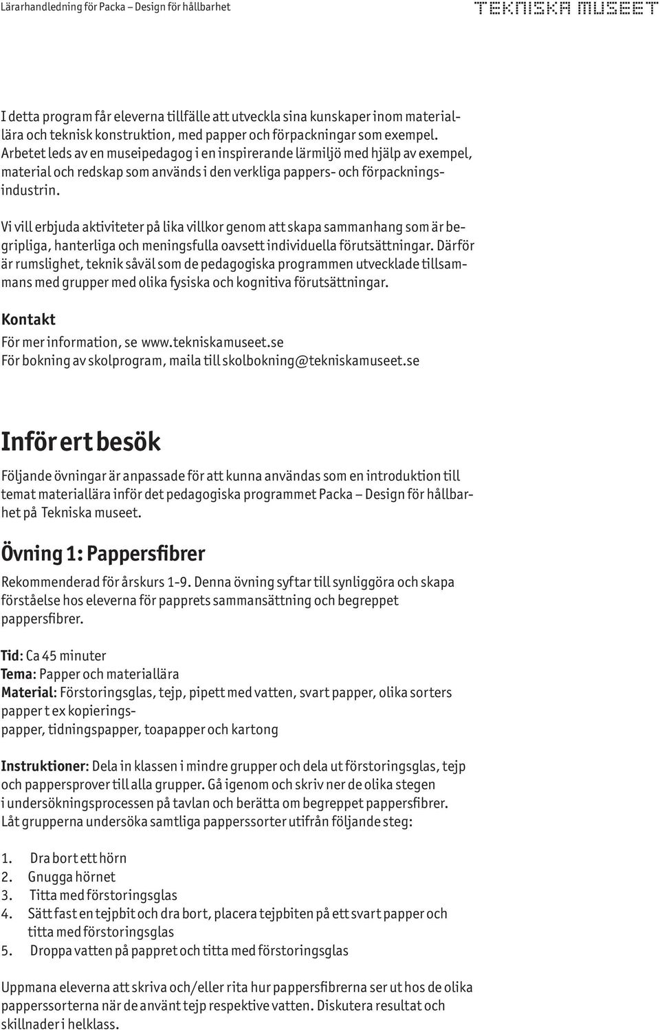 Vi vill erbjuda aktiviteter på lika villkor genom att skapa sammanhang som är begripliga, hanterliga och meningsfulla oavsett individuella förutsättningar.