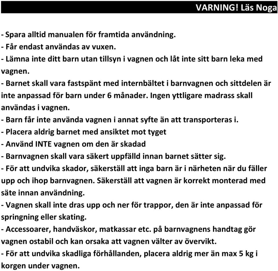 - Barn får inte använda vagnen i annat syfte än att transporteras i.