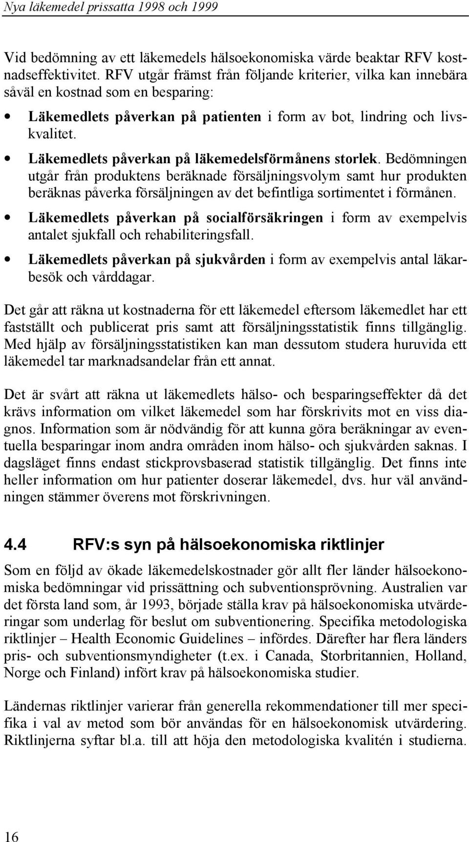 Läkemedlets påverkan på läkemedelsförmånens storlek.
