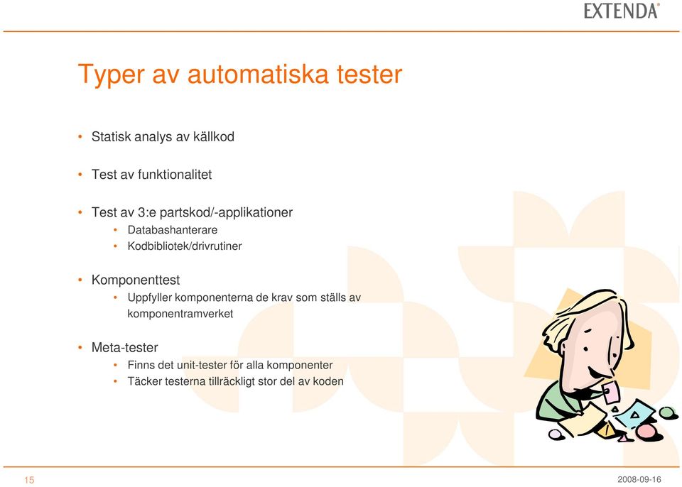 Uppfyller komponenterna de krav som ställs av komponentramverket Meta-tester Finns