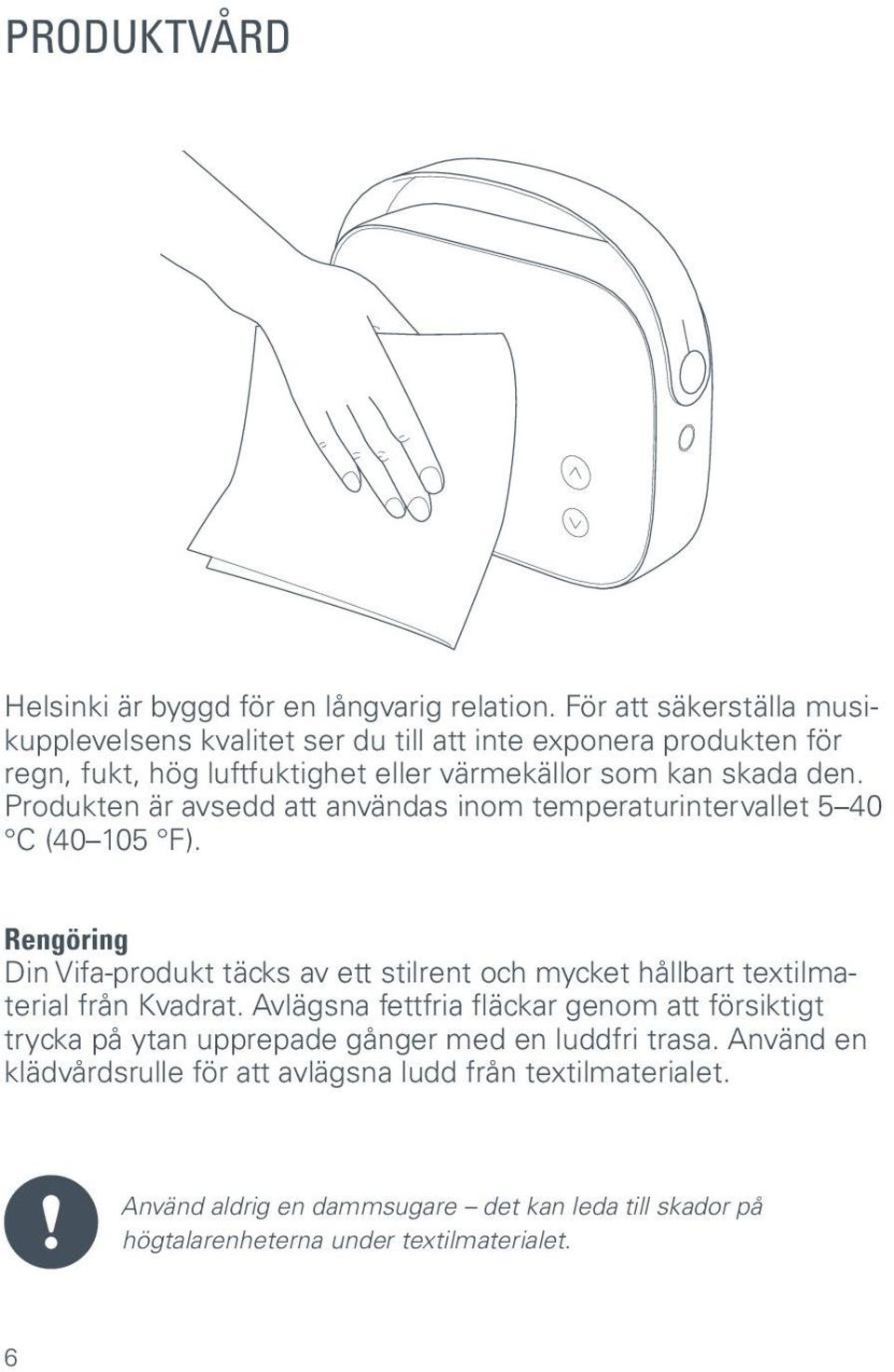 Produkten är avsedd att användas inom temperaturintervallet 5 40 C (40 105 F).