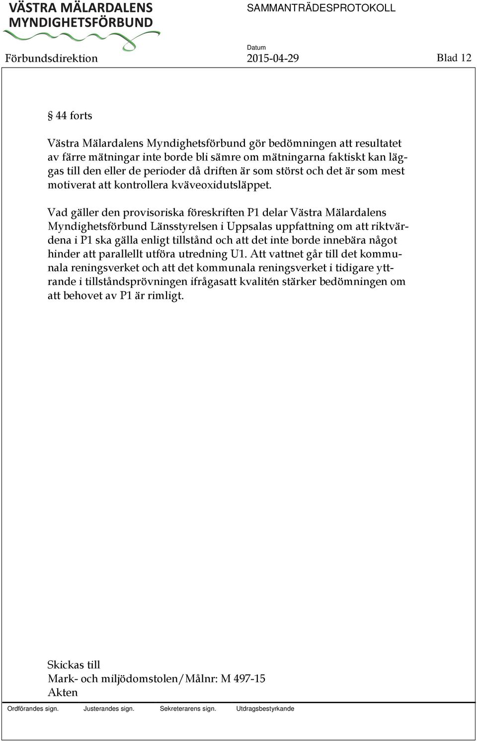 Vad gäller den provisoriska föreskriften P1 delar Västra Mälardalens Myndighetsförbund Länsstyrelsen i Uppsalas uppfattning om att riktvärdena i P1 ska gälla enligt tillstånd och att det inte borde