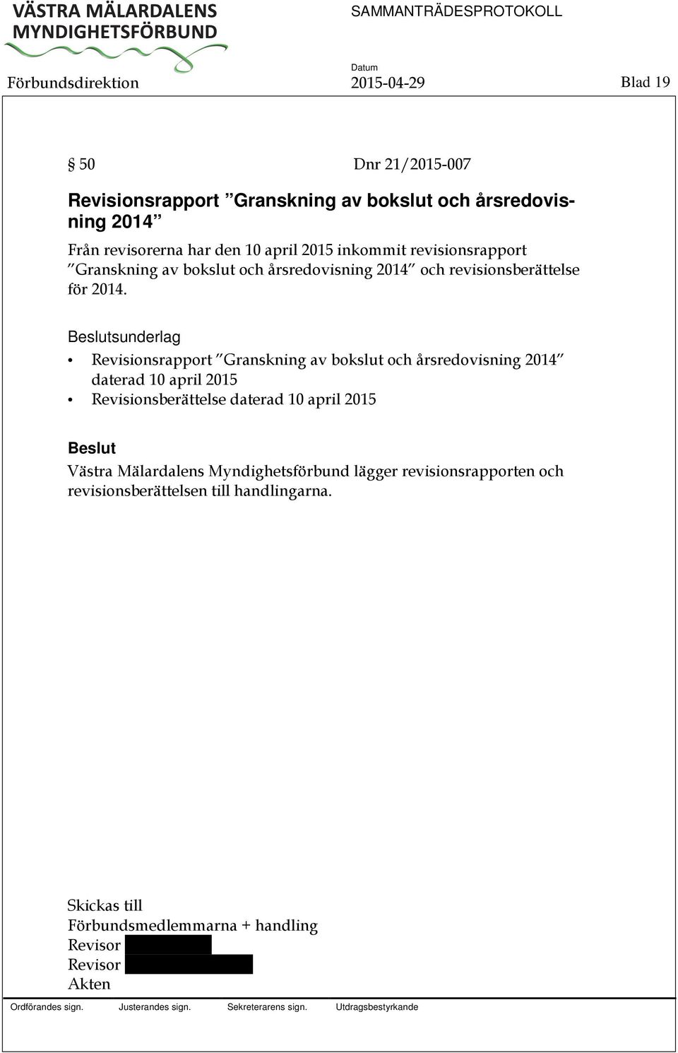 sunderlag Revisionsrapport Granskning av bokslut och årsredovisning 2014 daterad 10 april 2015 Revisionsberättelse daterad 10 april 2015 Västra
