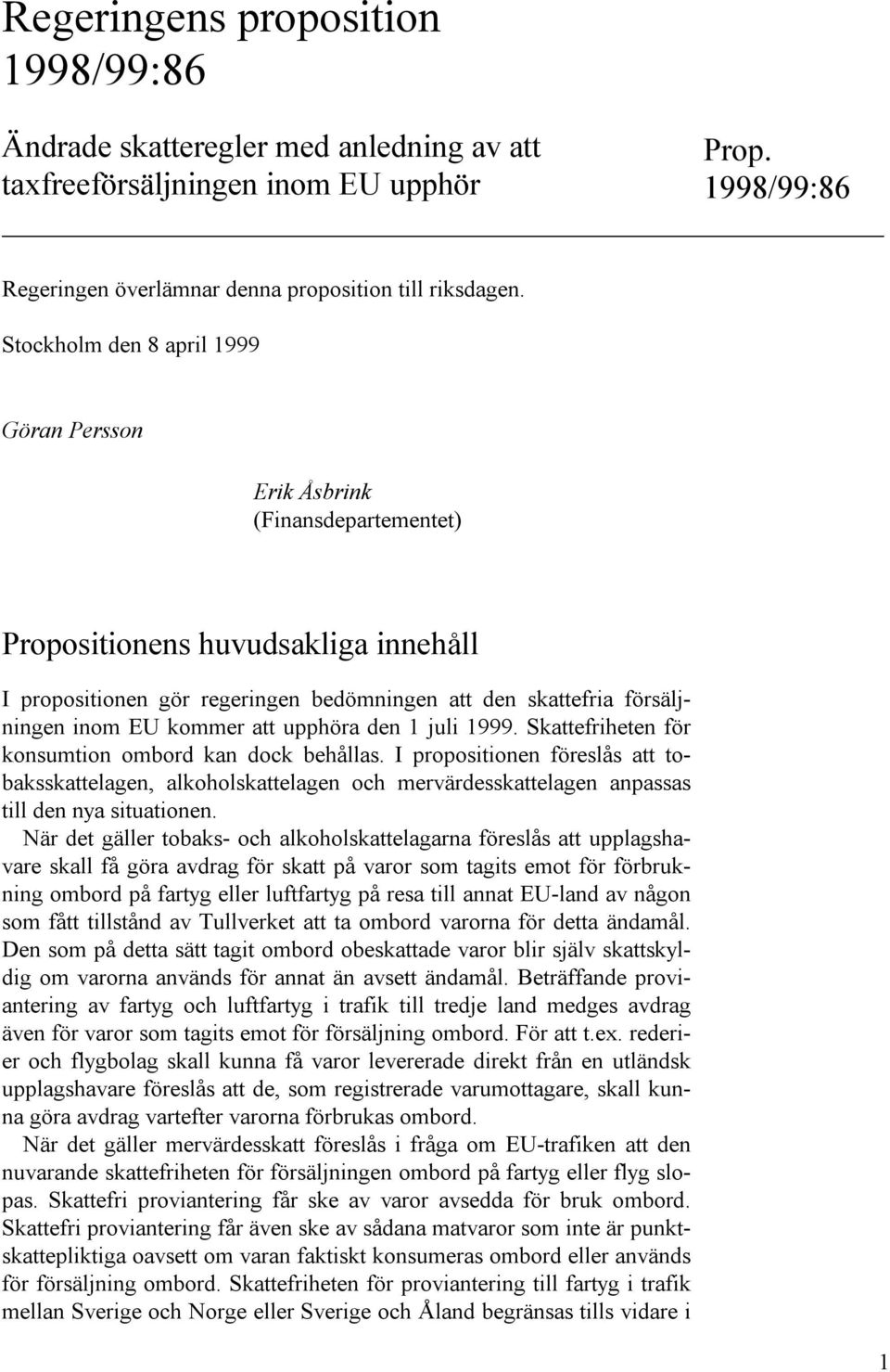 kommer att upphöra den 1 juli 1999. Skattefriheten för konsumtion ombord kan dock behållas.