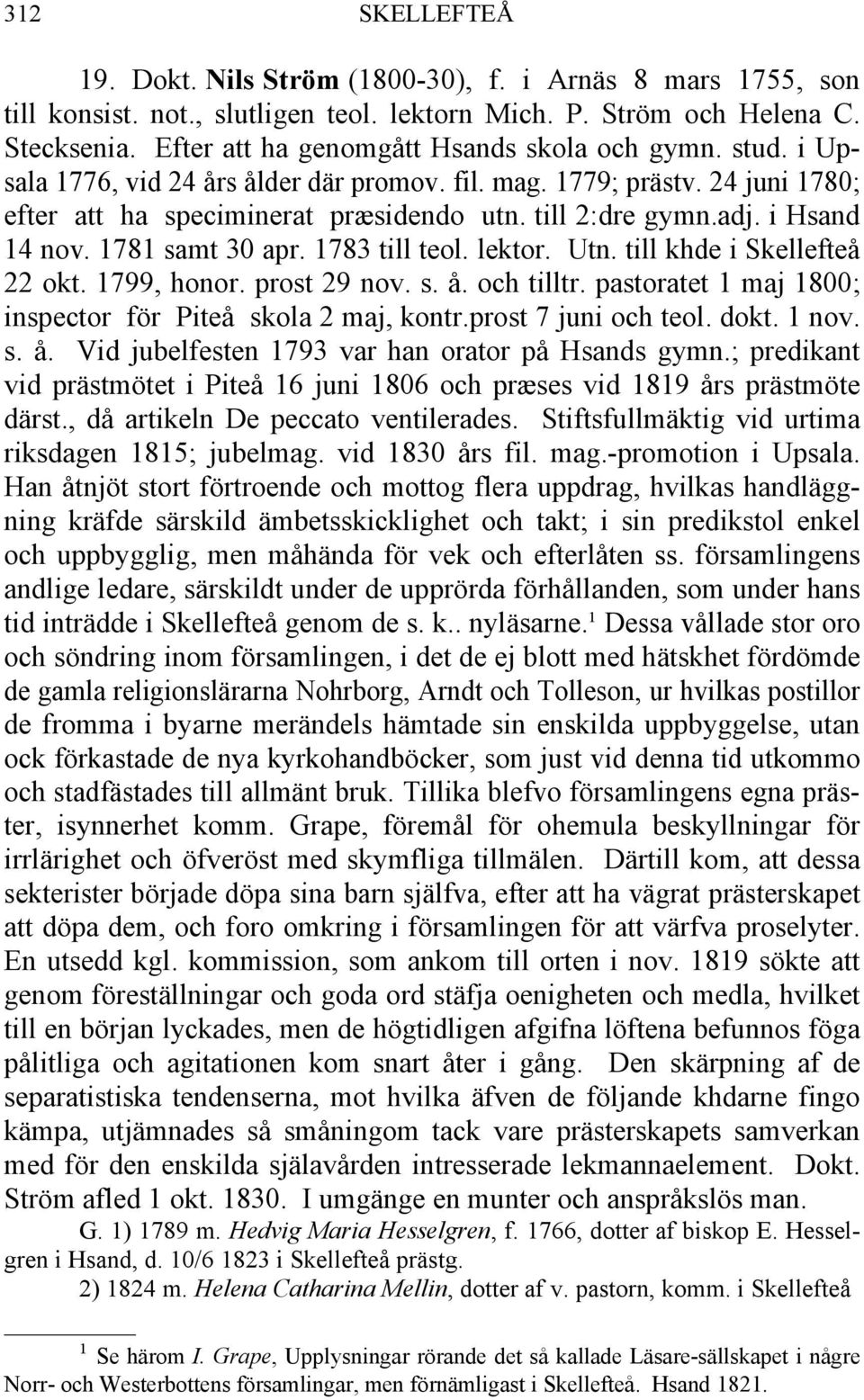 i Hsand 14 nov. 1781 samt 30 apr. 1783 till teol. lektor. Utn. till khde i Skellefteå 22 okt. 1799, honor. prost 29 nov. s. å. och tilltr.