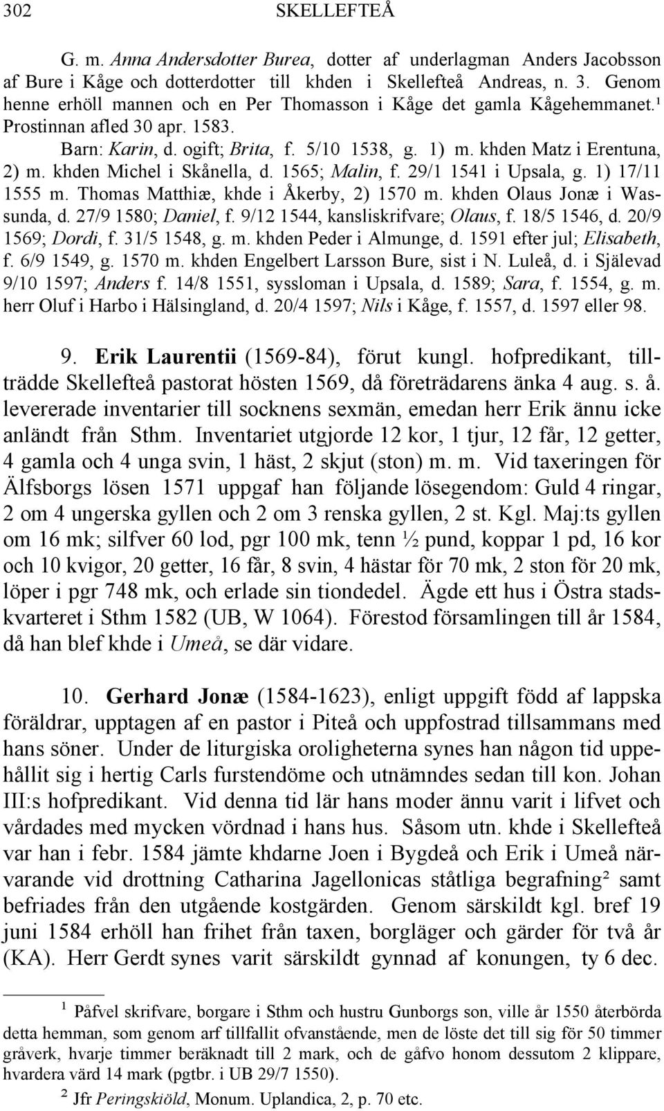 khden Michel i Skånella, d. 1565; Malin, f. 29/1 1541 i Upsala, g. 1) 17/11 1555 m. Thomas Matthiæ, khde i Åkerby, 2) 1570 m. khden Olaus Jonæ i Wassunda, d. 27/9 1580; Daniel, f.