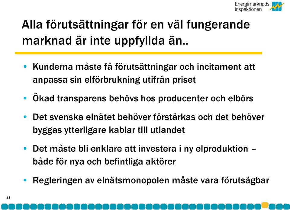 behövs hos producenter och elbörs Det svenska elnätet behöver förstärkas och det behöver byggas ytterligare kablar