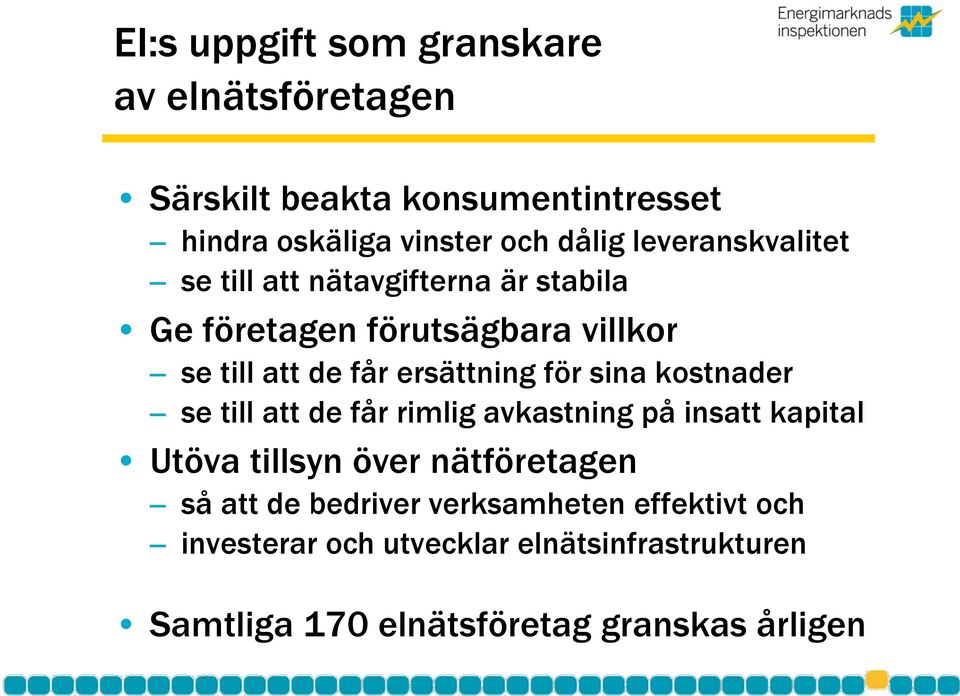 för sina kostnader se till att de får rimlig avkastning på insatt kapital Utöva tillsyn över nätföretagen så att de