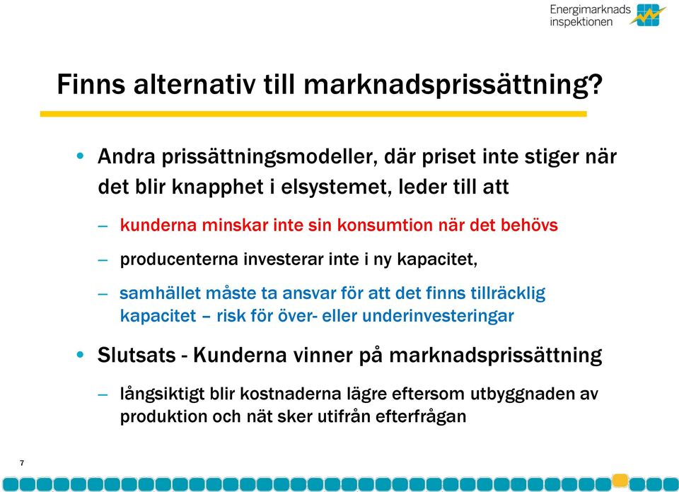 sin konsumtion när det behövs producenterna investerar inte i ny kapacitet, samhället måste ta ansvar för att det finns